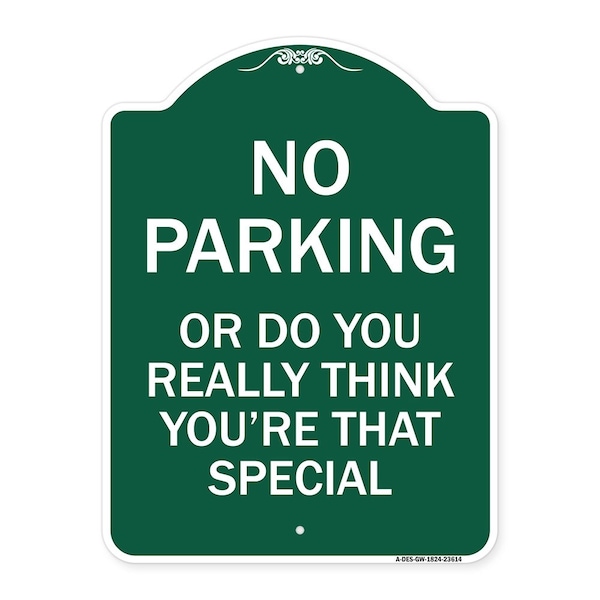 Signmission No Parking or Do You Really Think You Are That Special, Green & White Alum, 18" x 24", GW-1824-23614 A-DES-GW-1824-23614 - main